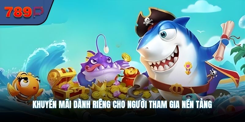 Khuyến mãi dành riêng cho người tham gia nền tảng