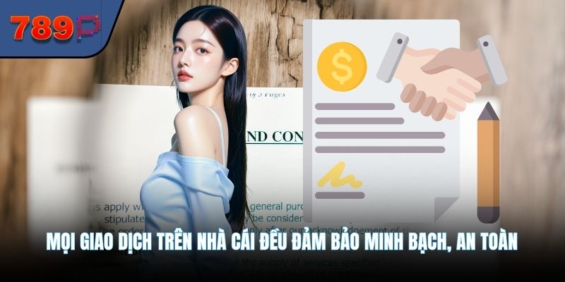 Mọi giao dịch trên nhà cái đều đảm bảo minh bạch, an toàn