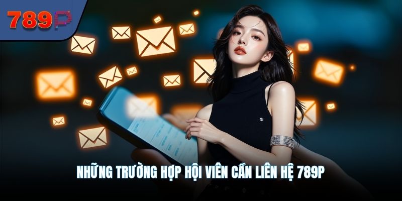 Những trường hợp hội viên cần liên hệ 789P