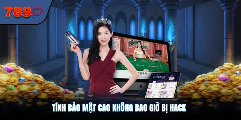 Tính bảo mật cao không bao giờ bị hack