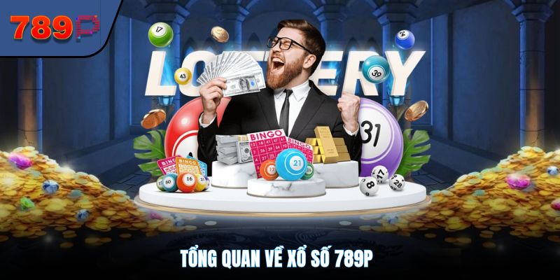 Tổng quan về xổ số 789P