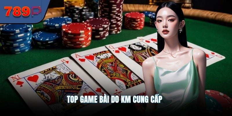 Top game bài do KM cung cấp