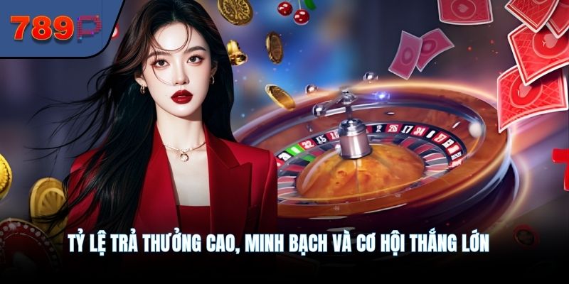 Tỷ lệ trả thưởng cao, minh bạch và cơ hội thắng lớn